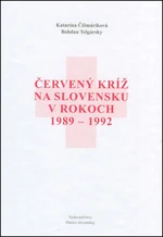 Červený kríž na Slovensku v rokoch 1989-1992 - Bohdan Telgársky, Katarína Čižmáriková