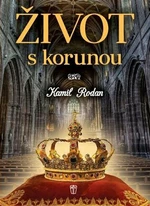 Život s korunou - Kamil Rodan