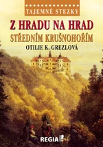 Tajemné stezky - Z hradu na hrad středním Krušnohořím - Otilie K. Grezlová