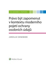 Právo být zapomenut v kontextu moderního pojetí ochrany osobních údajů - Jaroslav Denemark - e-kniha