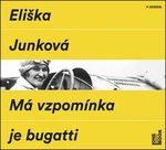 Má vzpomínka je bugatti - Eliška Junková - audiokniha