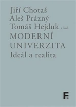 Moderní univerzita; ideál a realita - Tomáš Hejduk, Jiří Chotaš, Aleš Prázný