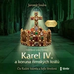 Karel IV. a koruna římských králů - Vzkříšené srdce Evropy - Jaromír Jindra - audiokniha