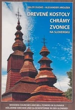 Drevené kostoly chrámy zvonice na Slovensku - Alexander Jiroušek, Miloš Dudáš