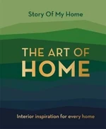The Art of Home: Interior inspiration for every home
