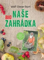 Naše BIO zahrádka - Wolf-Dieter Storl, Christine Storl