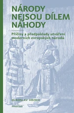 Národy nejsou dílem náhody - Miroslav Hroch - e-kniha