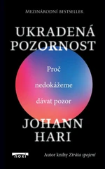 Ukradená pozornost - Proč nedokážeme dávat pozor - Johann Hari