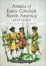 Armies of Early Colonial North America, 1607â1713