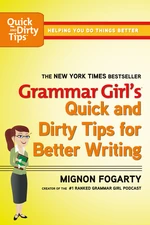 Grammar Girl's Quick and Dirty Tips for Better Writing