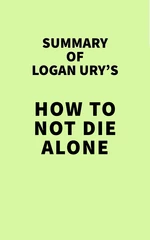 Summary of Logan Ury's How to Not Die Alone