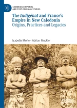 The IndigÃ©nat and Franceâs Empire in New Caledonia