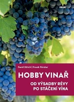 Hobby vinař - Od výsadby révy po stáčení vína - Ulrich Gerd, Förster Frank