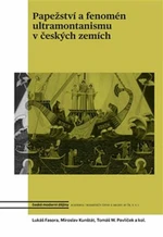 Papežství a fenomén ultramontanismu v českých zemích - Lukáš Fasora, Miroslav Kunštát, Tomáš W. Pavlíček