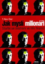 Jak myslí milionáři - Harv T. Eker