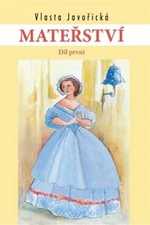 Mateřství I a II. díl - Vlasta Javořická