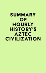 Summary of Hourly History's Aztec Civilization