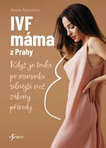 IVF máma z Prahy - Když je touha po miminku silnější než zákony přírody... (Defekt) - Daniela Šplíchalová