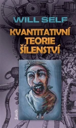 Kvantitativní teorie šílenství - Will Self, Hana Mertová