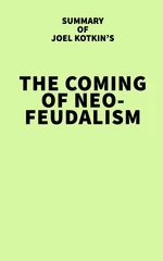 Summary of Joel Kotkin's The Coming of Neo-Feudalism