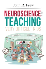 Neuroscience and Teaching Very Difficult Kids