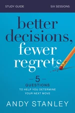 Better Decisions, Fewer Regrets Study Guide