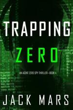 Trapping Zero (An Agent Zero Spy ThrillerâBook #4)