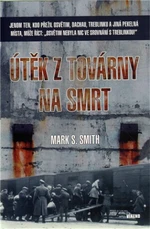 Útěk z továrny na smrt - Smith Mark S.