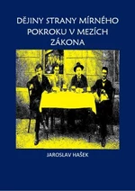 Dějiny strany mírného pokroku v mezích zákona - Jaroslav Hašek - e-kniha