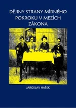 Dějiny strany mírného pokroku v mezích zákona - Jaroslav Hašek - e-kniha