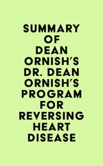 Summary of Dean Ornish's Dr. Dean Ornish's Program for Reversing Heart Disease