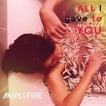Ampli Fire – All I Gave To You