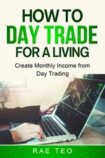 How to Day Trade for a Living - Create Monthly Income from Day Trading