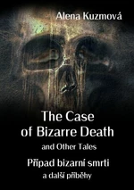 The Case of Bizarre Death and Other Tales / Případ bizarní smrti a další příběhy - Alena Kuzmová - e-kniha