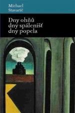 Dny ohňů, dny spálenišť a dny popela - Michael Stavarič