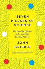 Seven Pillars of Science : The Incredible Lightness of Ice, and Other Scientific Surprises - John Gribbin