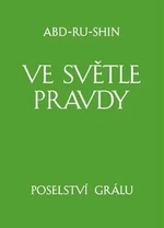 Ve světle Pravdy - Poselství Grálu - Abd-ru-shin