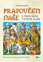 Prapověsti naše s trochou vtipné kaše - Zdeněk Železný