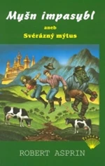 MYŠN IMPASYBL ANEB SVÉRÁZNÝ MÝTUS/2.VYD. - Robert Lynn Asprin