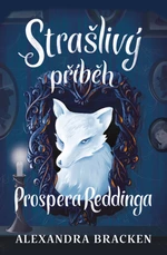 Strašlivý příběh Prospera Reddinga - Alexandra Bracken - e-kniha