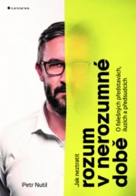 Jak neztratit rozum v nerozumné době - Petr Nutil