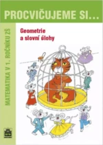 Procvičujeme si ... Geometrie a slovní úlohy - Michaela Kaslová, Dana Fialová