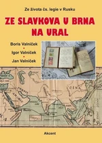 Ze slavkova u Brna na Ural - Boris Valníček, Igor Valníček, Jan Valníček