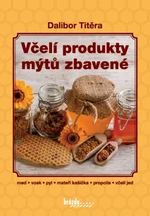 Včelí produkty mýtů zbavené - Dalibor Titěra