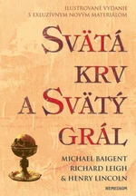 Svätá krv a svätý grál - ilustrovaná - Michael Baigent