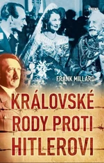 Královské rody proti Hitlerovi - Millard Frank