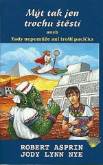 Mýt tak jen trochu štěstí aneb Tady nepomůže ani trollí pacička - Robert Lynn Asprin, Nye Jody Lynn