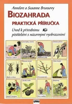 Biozahrada praktická příručka - Annelore Brunsová, Susanne Brunsová