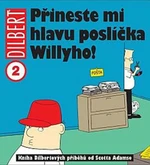 Dilbert 2 Přineste mi hlavu poslíčka Willyho! - Scott Adams
