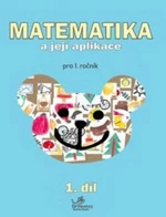 Matematika a její aplikace pro 1. ročník 1.díl - Hana Mikulenková